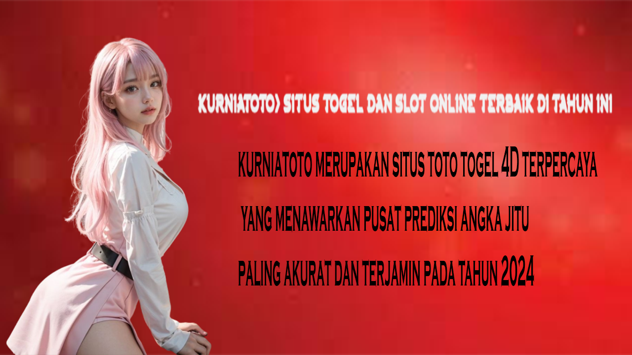 KURNIATOTO> SITUS TOGEL DAN SLOT ONLINE TERBAIK DI TAHUN INI